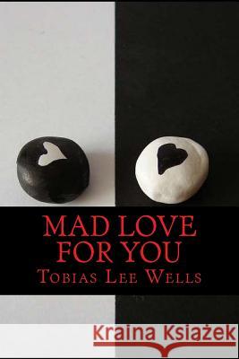 Mad Love For You Wells, Tobias Lee 9781497339743 Createspace - książka