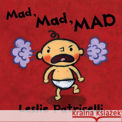 Mad, Mad, Mad Leslie Patricelli Leslie Patricelli 9781536203806 Candlewick Press (MA) - książka