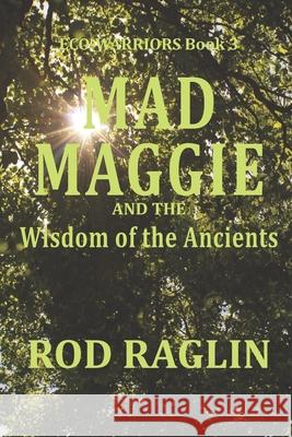 Mad Maggie and the Wisdom of the Ancients Rod Raglin 9781652073703 Independently Published - książka