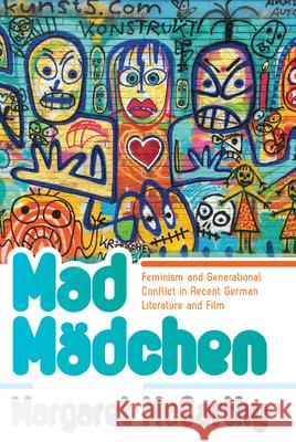 Mad Mädchen: Feminism and Generational Conflict in Recent German Literature and Film McCarthy, Margaret 9781789204995 Berghahn Books - książka