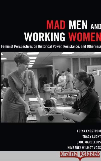 Mad Men and Working Women: Feminist Perspectives on Historical Power, Resistance, and Otherness Engstrom, Erika 9781433124198 Peter Lang Publishing Inc - książka