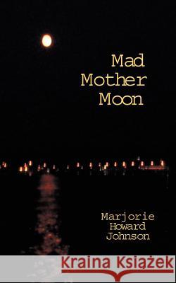Mad Mother Moon Marjorie Howard Johnson 9781418472047 Authorhouse - książka
