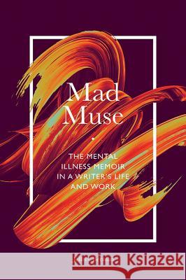 Mad Muse: The Mental Illness Memoir in a Writer's Life and Work Jeffrey Berman 9781789738100 Emerald Publishing Limited - książka