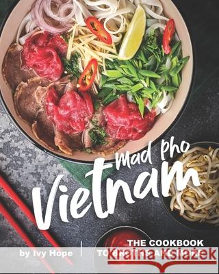 Mad Pho Vietnam: The Cookbook to Broths and More Ivy Hope   9798654997326 Independently Published - książka