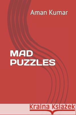 Mad Puzzles Aman Kumar   9798360269854 Independently Published - książka