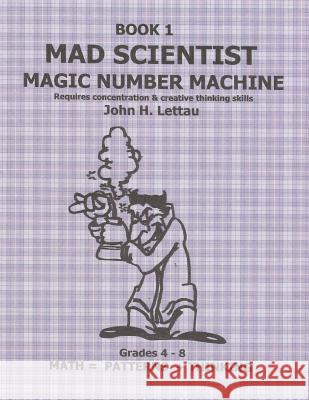 Mad Scientist Magic Number Machine Book One John H. Lettau 9781490544786 Createspace Independent Publishing Platform - książka