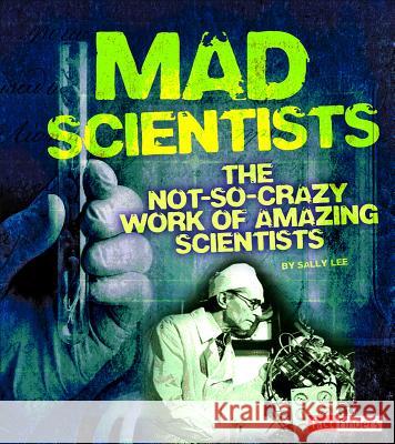 Mad Scientists: The Not-So-Crazy Work of Amazing Scientists Sally Lee 9781476551265 Fact Finders - książka