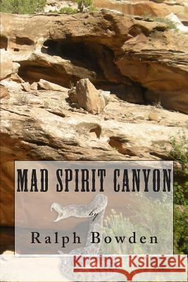 Mad Spirit Canyon Ralph Bowden 9781497558588 Createspace - książka
