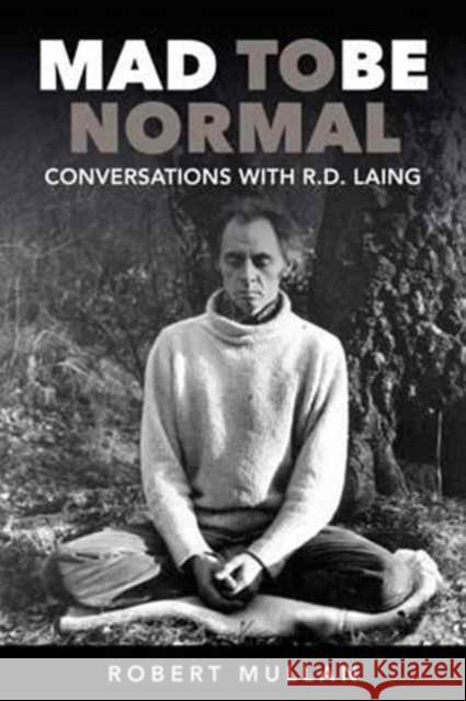Mad to Be Normal: Conversations with R.D. Laing (Second Edition) Robert Mullan 9781911383079 Free Association Books - książka