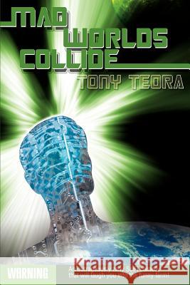 Mad Worlds Collide Tony Teora 9780595307883 iUniverse - książka