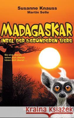 MADAGASKAR - Insel der besonderen Tiere Martin Selle Susanne Knauss 9783743976696 Tredition Gmbh - książka