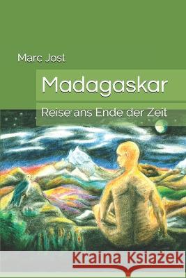 Madagaskar: Reise ans Ende der Zeit Marc Aurel Jost Marc Aurel Jost  9781717790088 Independently Published - książka