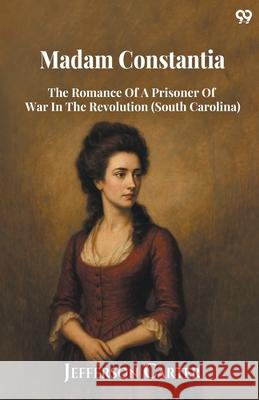 Madam Constantia The Romance Of A Prisoner Of War In The Revolution (South Carolina) Jefferson Carter 9789371469869 Double 9 Books - książka