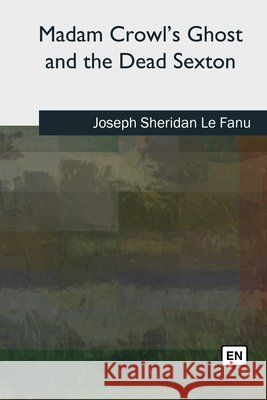 Madam Crowl's Ghost and the Dead Sexton Joseph Sheridan L 9781727492316 Createspace Independent Publishing Platform - książka
