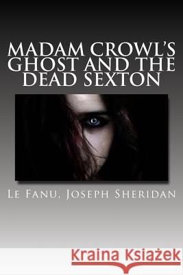 Madam Crowl's Ghost and the Dead Sexton Le Fanu Josep Hollybooks 9781539456797 Createspace Independent Publishing Platform - książka