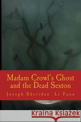 Madam Crowl's Ghost and the Dead Sexton Joseph Sheridan L 9781986317245 Createspace Independent Publishing Platform - książka