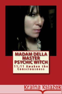 Madam Della Master Psychic Witch: 11:11 Awaken the ConsciousnessS Della, Madam 9781515290100 Createspace Independent Publishing Platform - książka