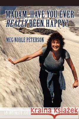 Madam, Have You Ever Really Been Happy?: An Intimate Journey through Africa and Asia Peterson, Meg Noble 9780595346011 iUniverse - książka