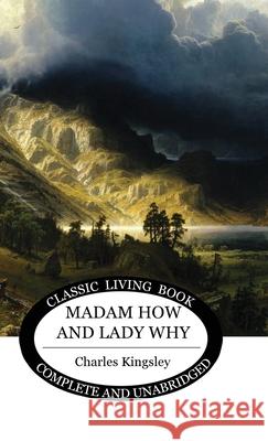 Madam How and Lady Why Charles Kingsley 9781922348319 Living Book Press - książka