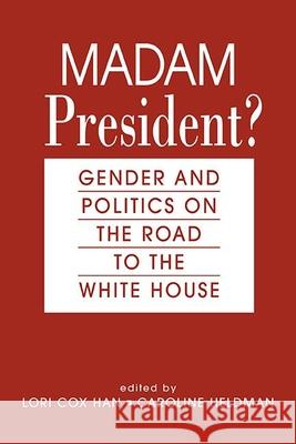 Madam President?: Gender and Politics on the Road to the White House Lori Cox Han, Caroline Heldman 9781626378865 Eurospan (JL) - książka