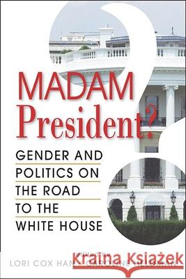 Madam President?: Gender and Politics on the Road to the White House Lori Cox Han, Caroline Heldman 9781626378872 Eurospan (JL) - książka