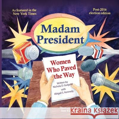 Madam President: Women Who Paved the Way Nichola D. Gutgold Abigail Kennedy Ramsey Jane 9781632332271 Eifrig Publishing - książka