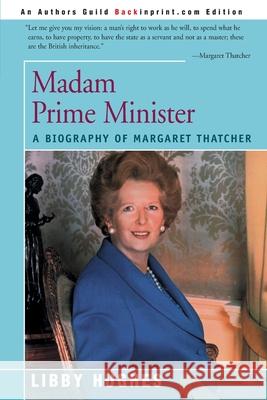 Madam Prime Minister: A Biography of Margaret Thatcher Hughes, Libby 9780595146383 Backinprint.com - książka