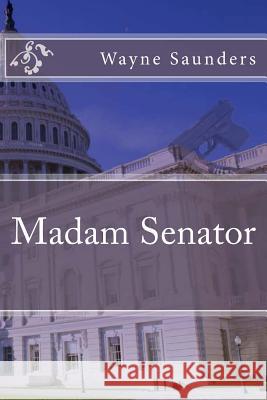 Madam Senator Wayne Saunders 9781479216413 Createspace - książka