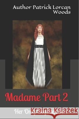 MADAME- part2 - Her Only Begotten Son by Patrick Lorcan Woods Daniel Zurimendi Patrick Lorcan Woods 9781549898259 Independently Published - książka