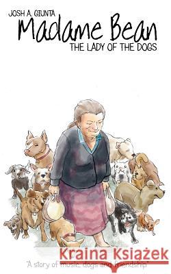 Madame Bean: The Lady Of The Dogs Josue a. Giunta Josh a. Giunta 9781070144542 Independently Published - książka