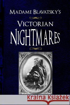 Madame Blavatsky's Victorian Nightmares Alane Gray Hp Blavatsky 9781937258115 Thinktorium - książka