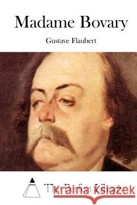 Madame Bovary Gustave Flaubert The Perfect Library 9781512018608 Createspace - książka