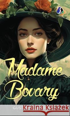 Madame Bovary - [DELUXE HARDCOVER EDITION] Gustave Flaubert Eleanor Marx-Aveling 9789362054432 Sanage Publishing House Llp - książka