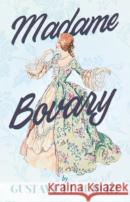 Madame Bovary: With Additional Essays on Flaubert & His Works Gustave Flaubert Henry James Arthur Symons 9781528719698 Read & Co. Classics - książka