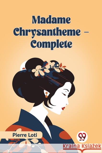 Madame Chrysantheme Complete (Edition2023) Pierre Loti 9789360467227 Double 9 Books - książka