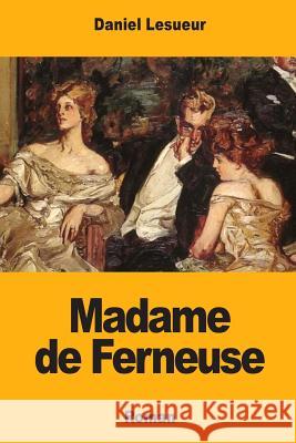 Madame de Ferneuse Daniel Lesueur 9781717140999 Createspace Independent Publishing Platform - książka