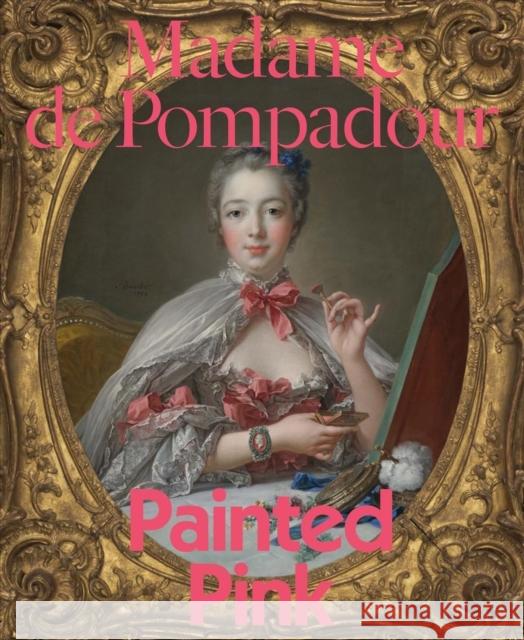 Madame de Pompadour: Painted Pink A. Cassandra Albinson Mark Ledbury Gabriella Szalay 9780300263817 Harvard Art Museums - książka