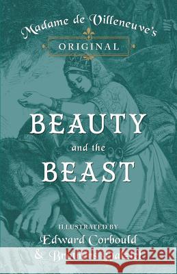 Madame de Villeneuve's Original Beauty and the Beast - Illustrated by Edward Corbould and Brothers Dalziel Gabrielle-Suzanne Barbot De Villeneuve J. R. Planche Brothers Dalziel 9781473337466 Pook Press - książka