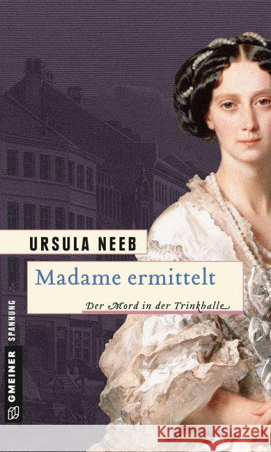 Madame ermittelt : Der Mord in der Trinkhalle. Historischer Roman Neeb, Ursula 9783839216514 Gmeiner - książka