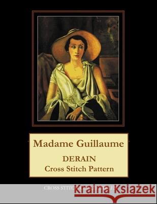Madame Guillaume: Derain Cross Stitch Pattern Cross Stitch Collectibles Kathleen George 9781724852700 Createspace Independent Publishing Platform - książka