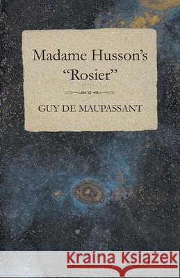 Madame Husson's Rosier Guy de Maupassant 9781447468240 Baker Press - książka