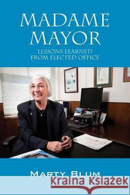 Madame Mayor: Lessons Learned From Elected Office Blum, Marty 9781478773412 Outskirts Press - książka