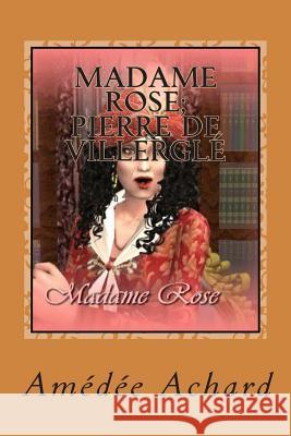 Madame Rose; Pierre de Villergle M. Amedee Achard 9781502976970 Createspace - książka
