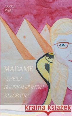 Madame: Sheila suurkaupungin Kleopatra Pekka, Kari 9789528005032 Books on Demand - książka