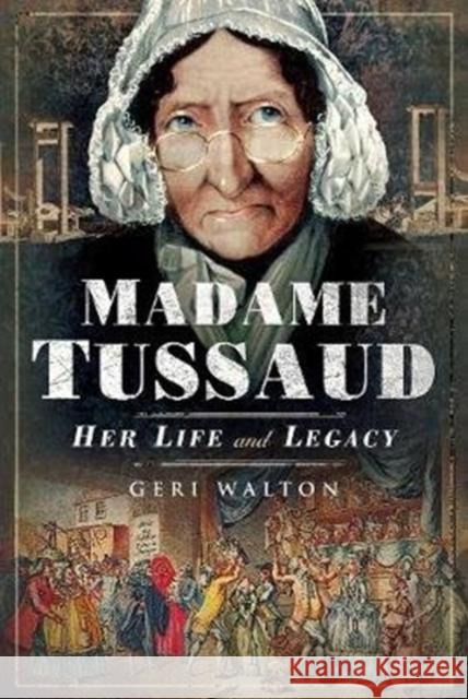 Madame Tussaud: Her Life and Legacy Geri Walton 9781526734082 Pen and Sword History - książka