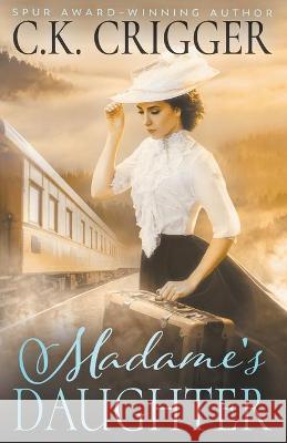 Madame's Daughter C. K. Crigger 9781647345518 Wolfpack Publishing LLC - książka