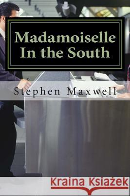 Madamoiselle In the South Maxwell, Stephen Cortney 9781490558875 Createspace - książka