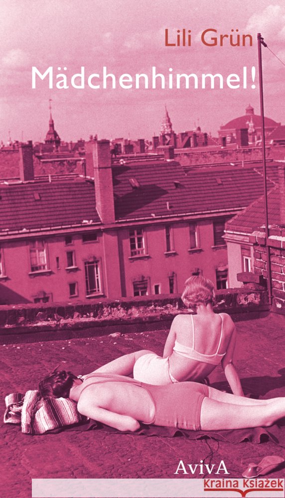Mädchenhimmel! : Gedichte und Geschichten Grün, Lili 9783932338588 Aviva - książka