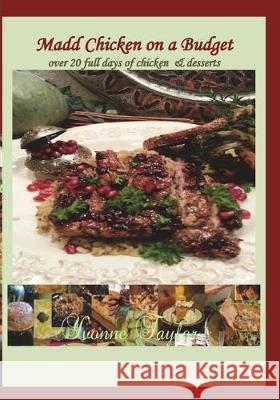 Madd Chicken on a Budget: Over 20 Days of Chicken Yvonne B. Taylor 9781500450625 Createspace Independent Publishing Platform - książka