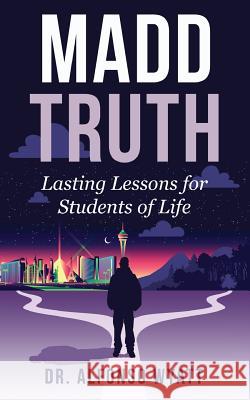 Madd Truth: Lasting Lessons for Students of Life Alfonso Wyatt 9780998256603 Strategic Destiny - książka